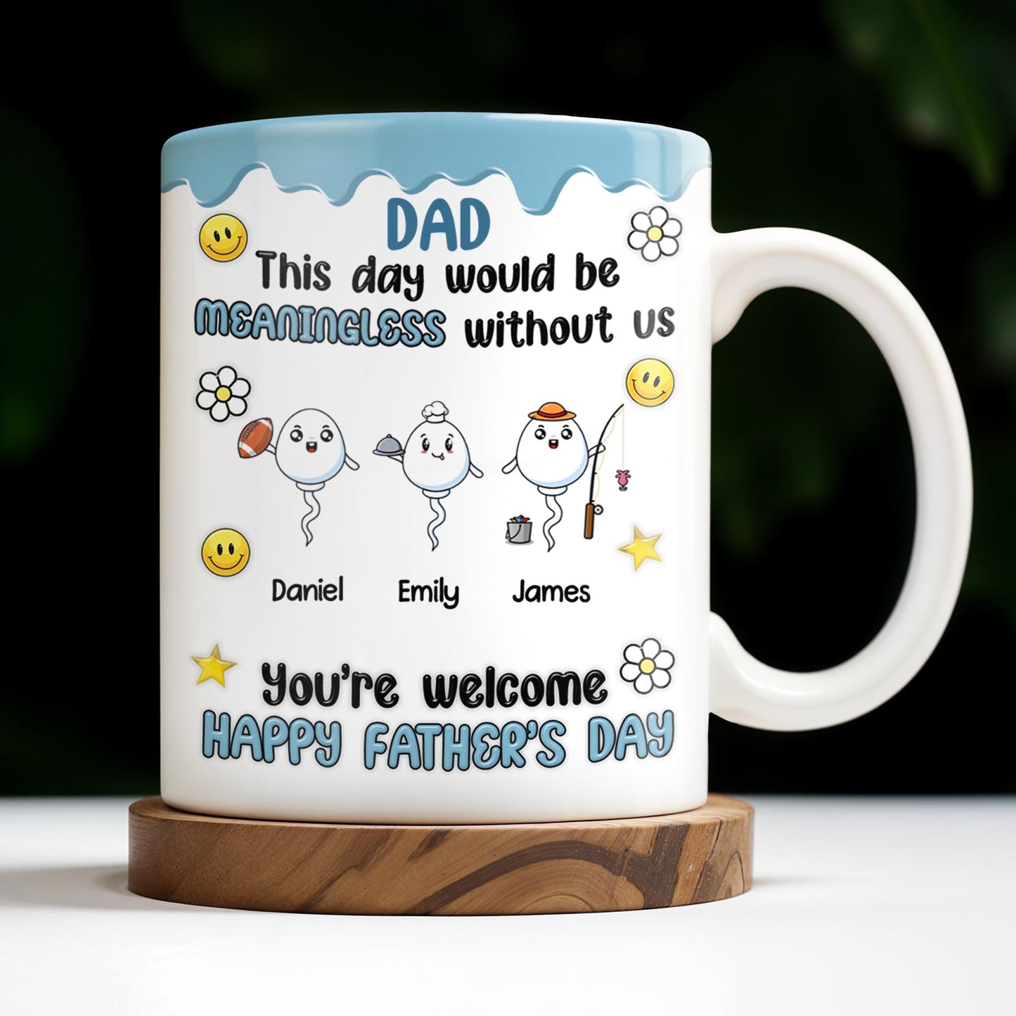 DAD This Day Would Be Meaningless Without Us, Smiley Faces, Flower