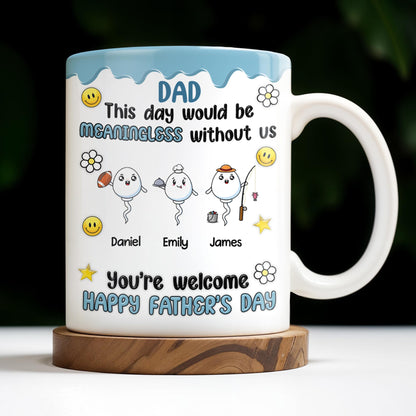 DAD This Day Would Be Meaningless Without Us, Smiley Faces, Flower