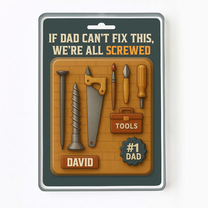 If Dad Can't Fix This, We're All Screwed, Tools and Screws