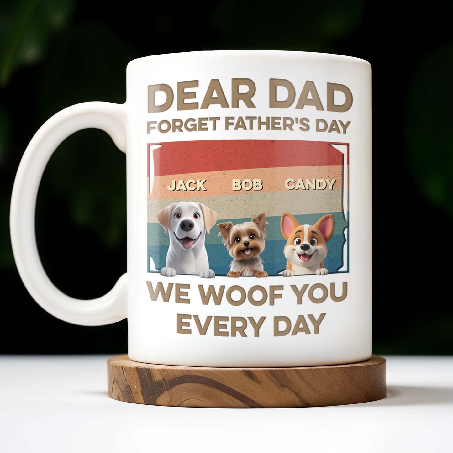 Dear Dad, Forget Father's Day, We Woof You Every Day, Dogs