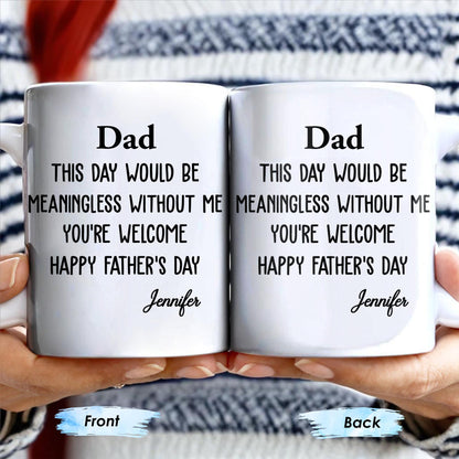Dad This Day Would Be Meaningless Without Me