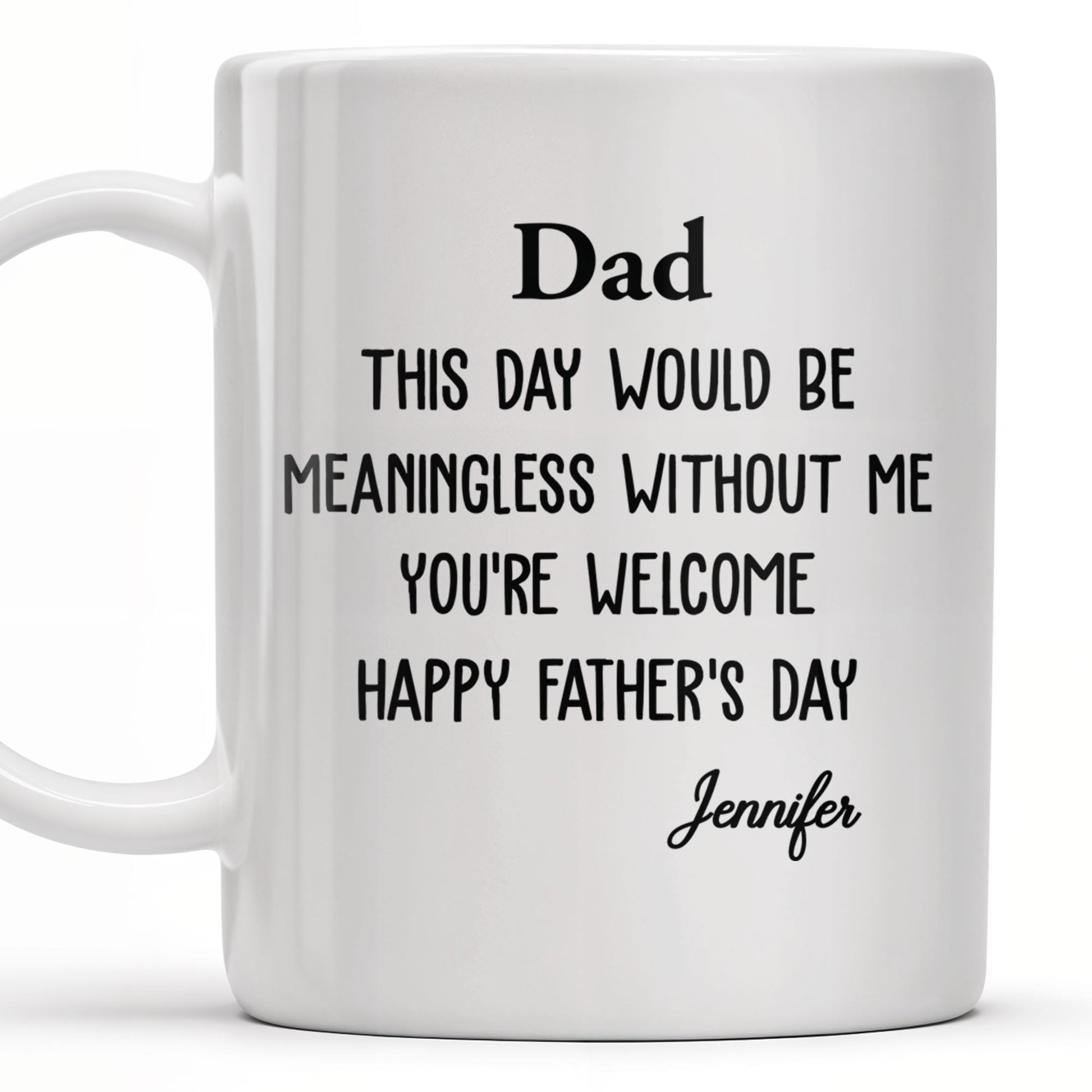 Dad This Day Would Be Meaningless Without Me