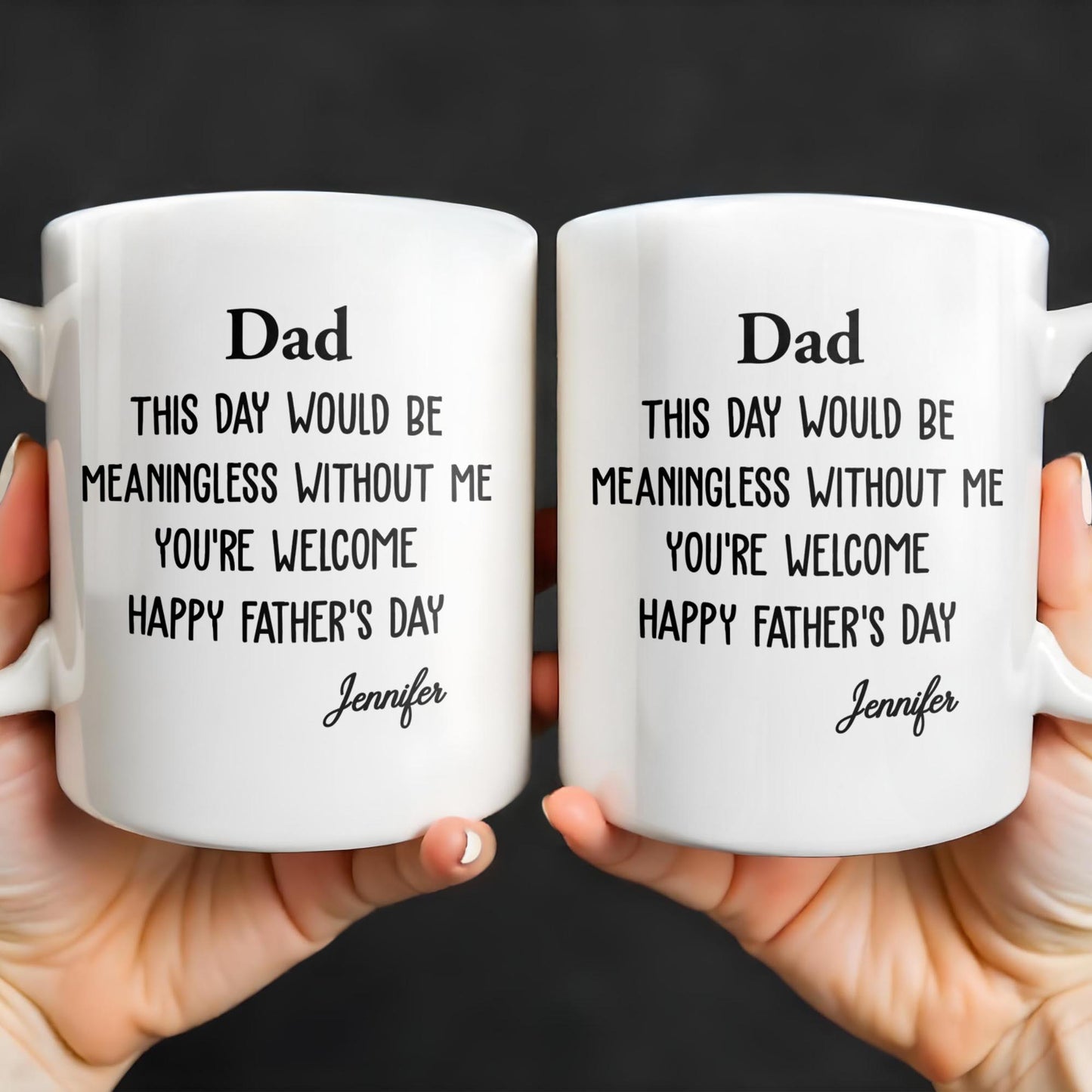 Dad This Day Would Be Meaningless Without Me