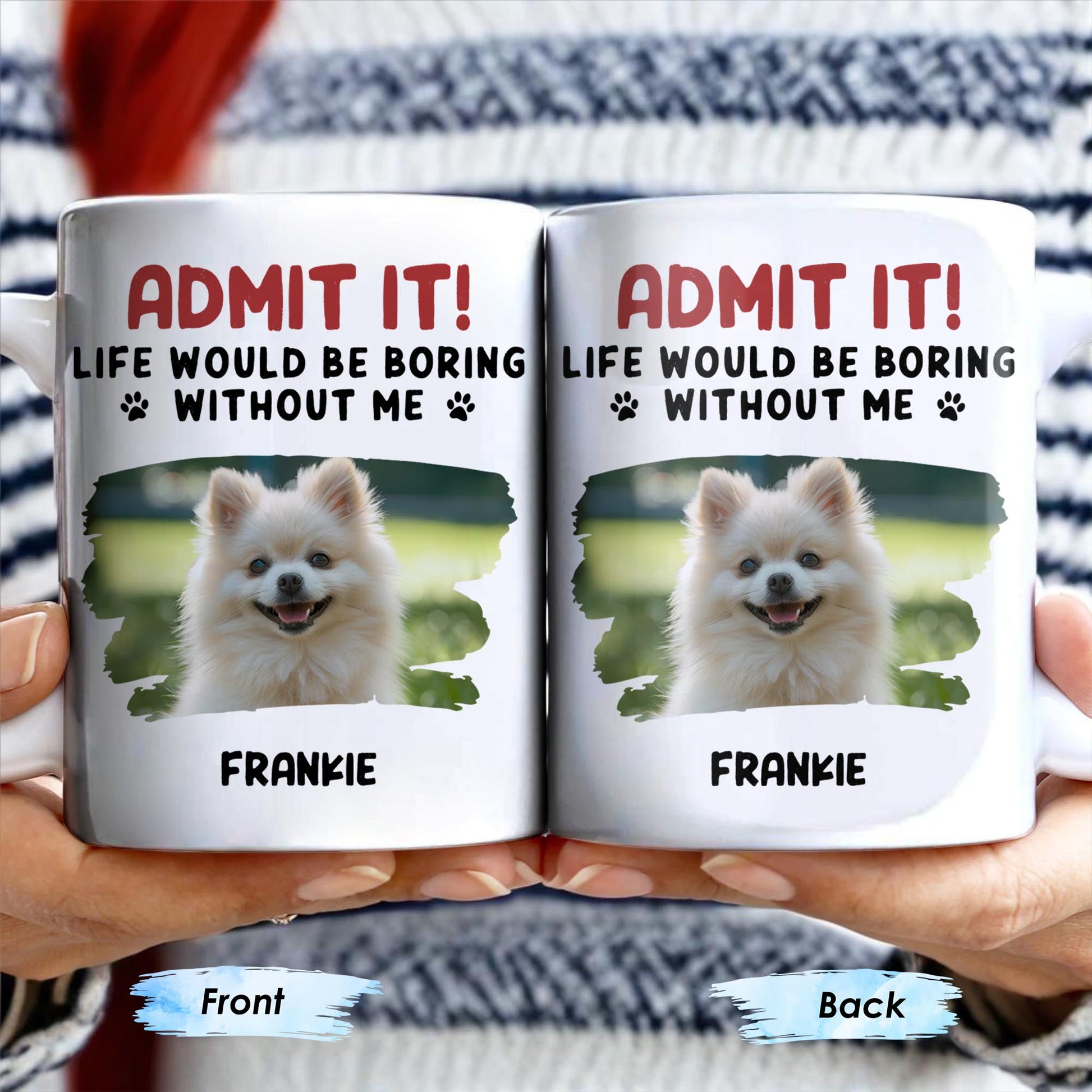 Admit It Life Would Be Boring Without Me And Cute Dog