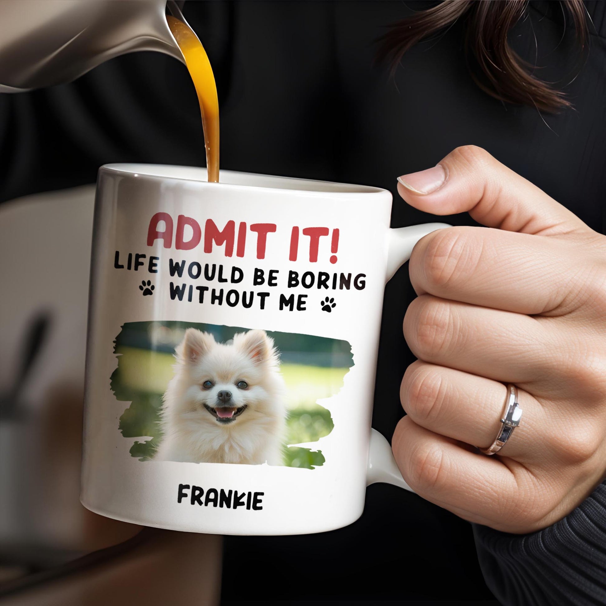 Admit It Life Would Be Boring Without Me And Cute Dog