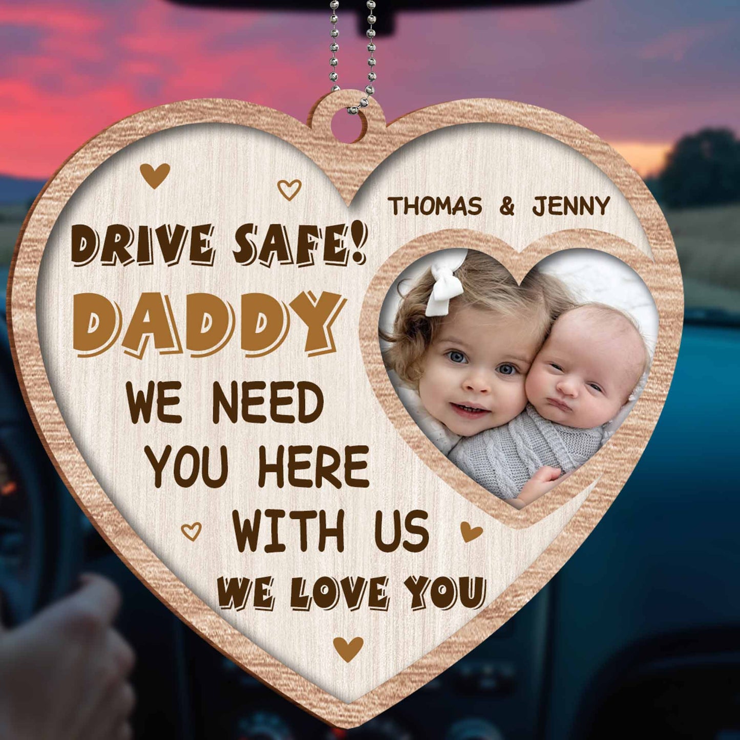 Drive Safe Daddy We Need You Here With Us