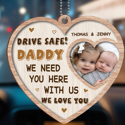 Drive Safe Daddy We Need You Here With Us