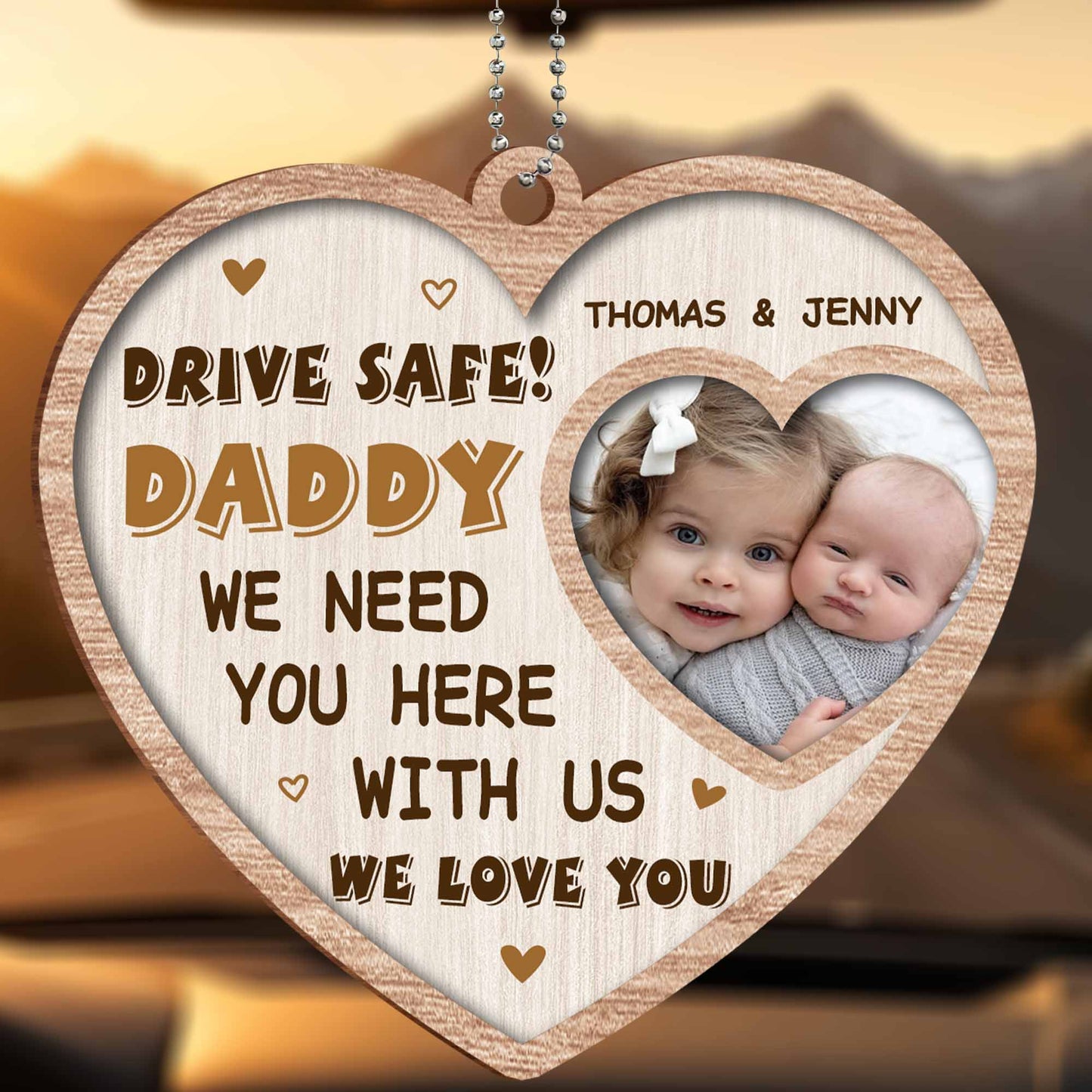 Drive Safe Daddy We Need You Here With Us