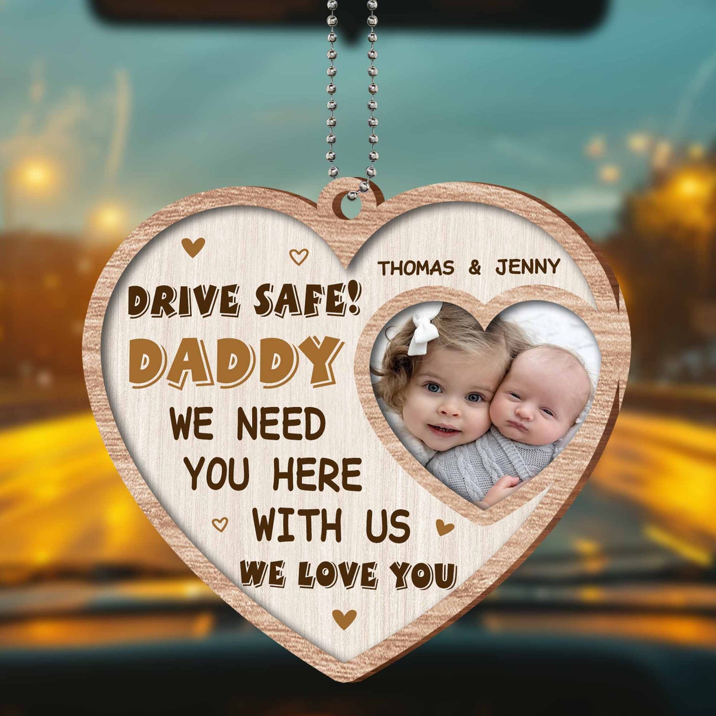 Drive Safe Daddy We Need You Here With Us