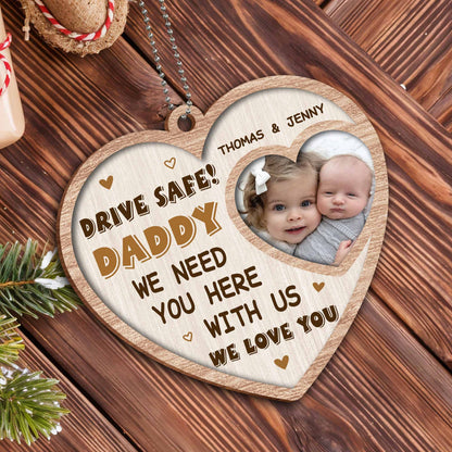 Drive Safe Daddy We Need You Here With Us