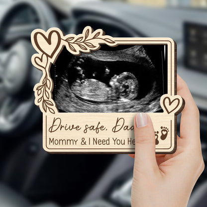 Drive Safe Daddy, Mommy And I Need You