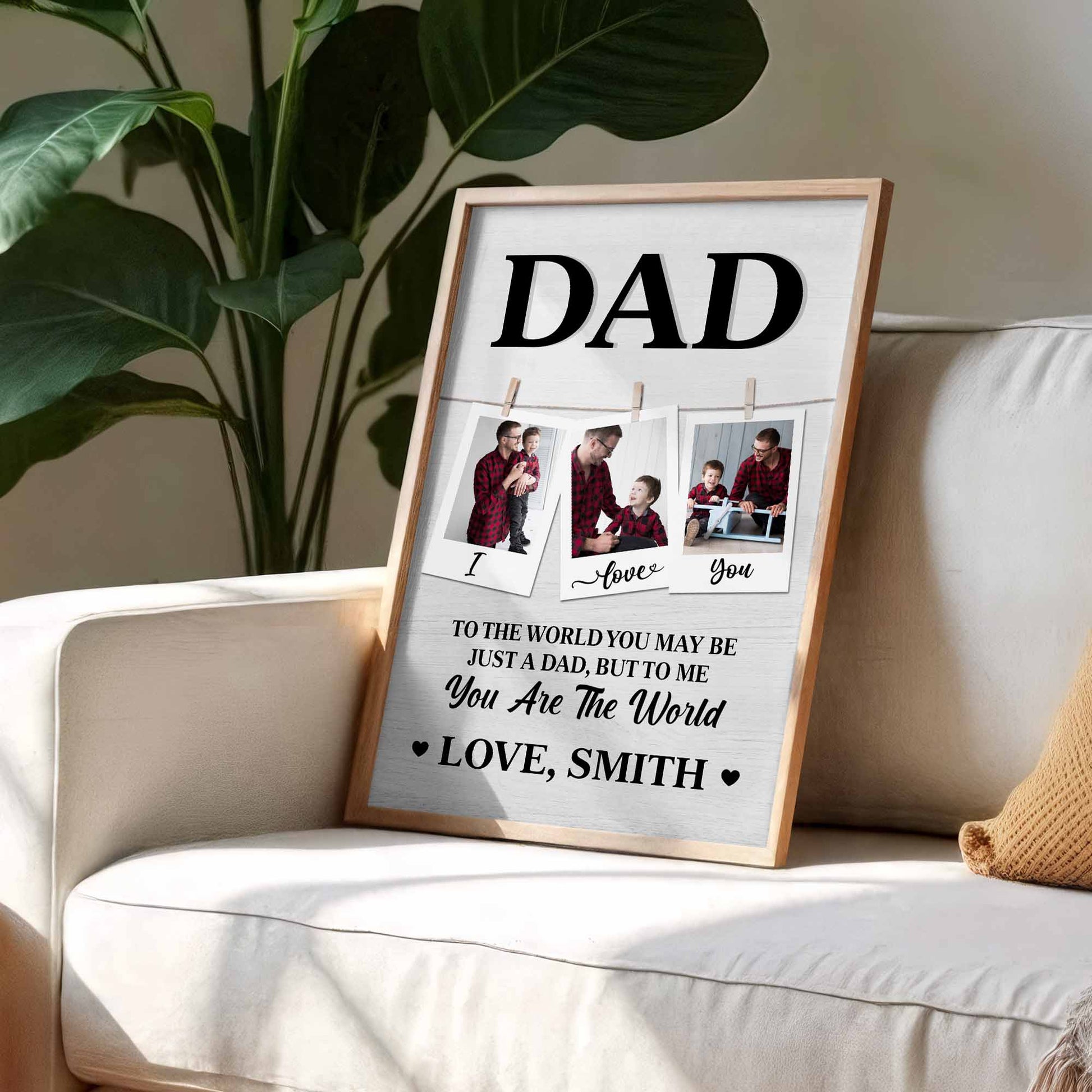 To The World You May Be Just A Dad, But To Me You Are The World