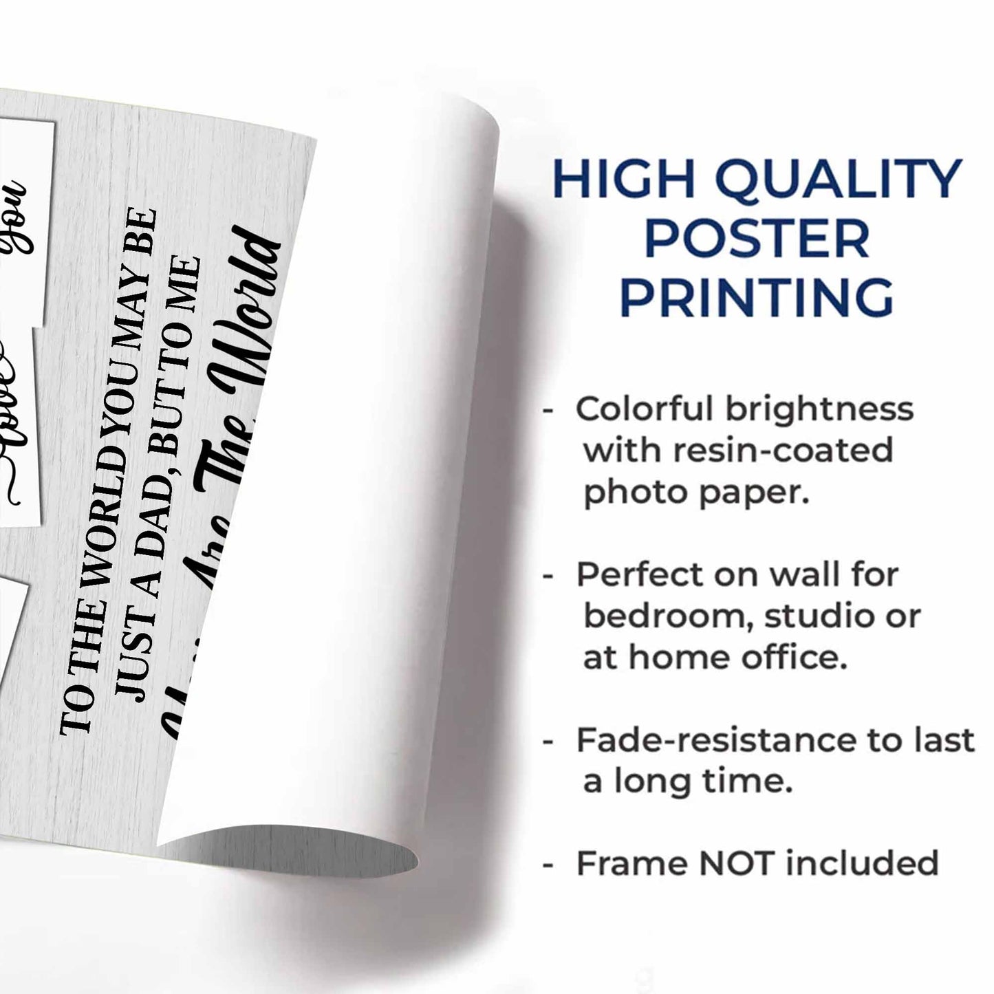 To The World You May Be Just A Dad, But To Me You Are The World