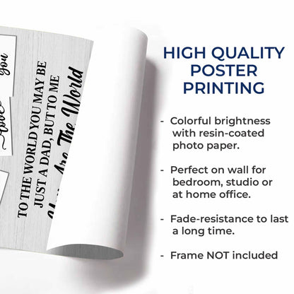 To The World You May Be Just A Dad, But To Me You Are The World