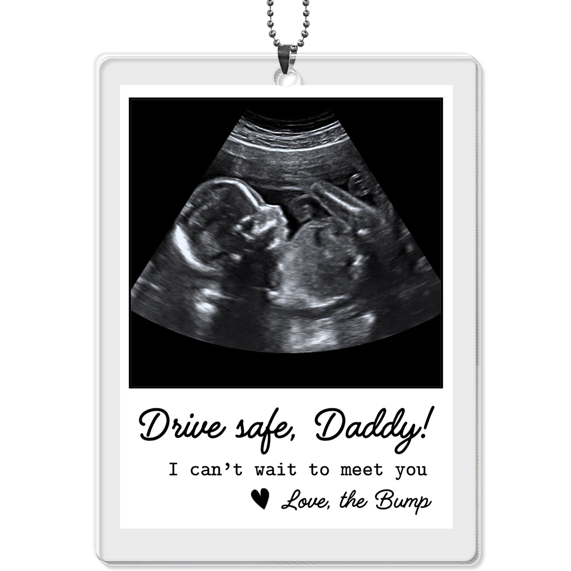 Drive Safe Daddy I Can’t Wait To Meet You Ultrasound Photo