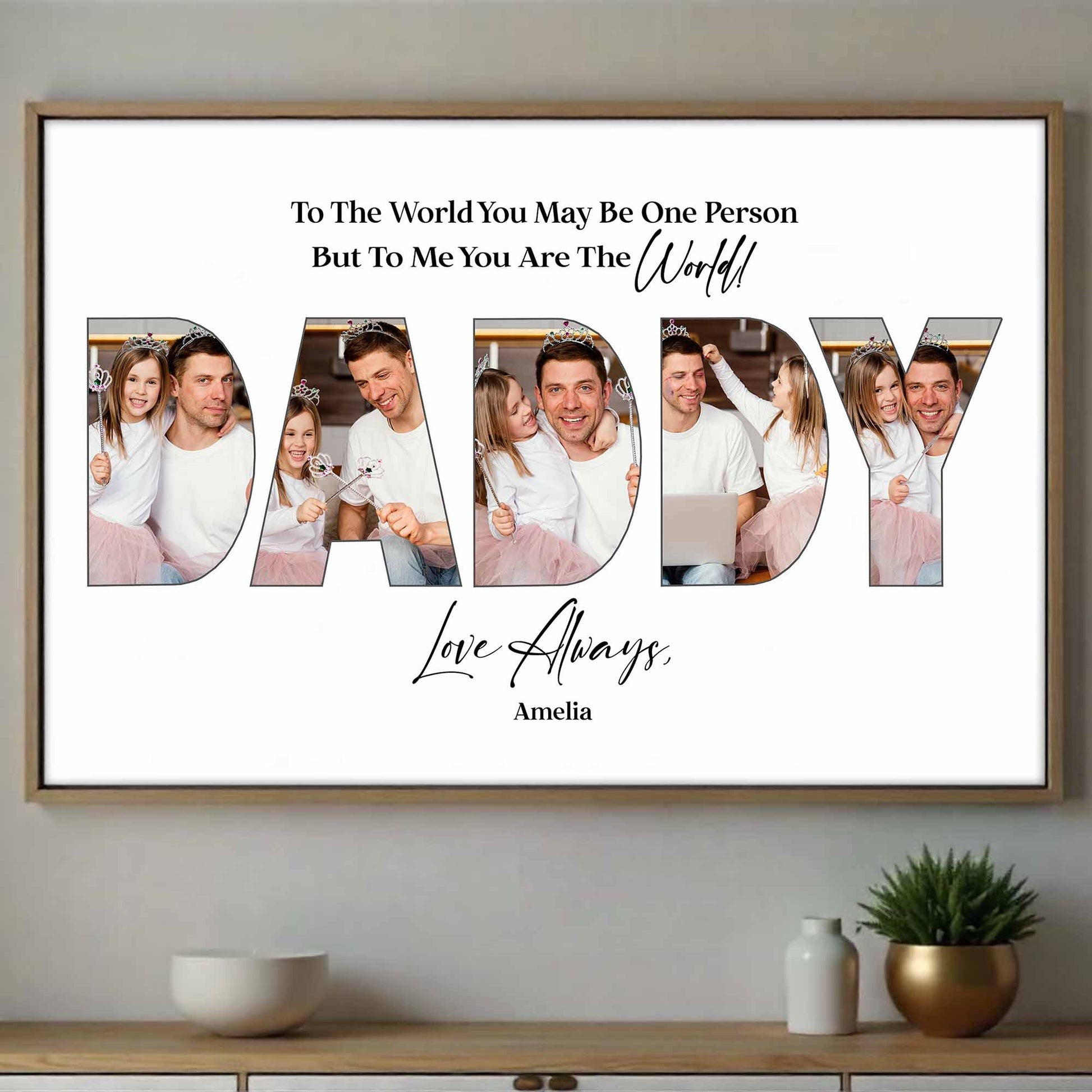 To The World You May Be One Person Daddy Photo Collage