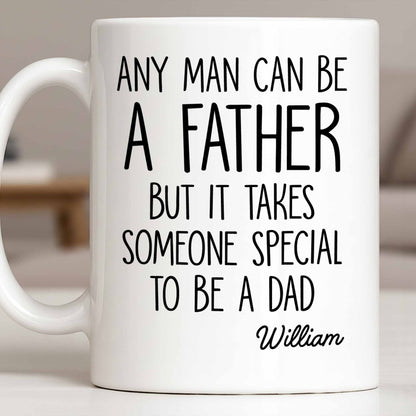 Any Man Can Be A Father But It Takes Someone Special To Be A Dad