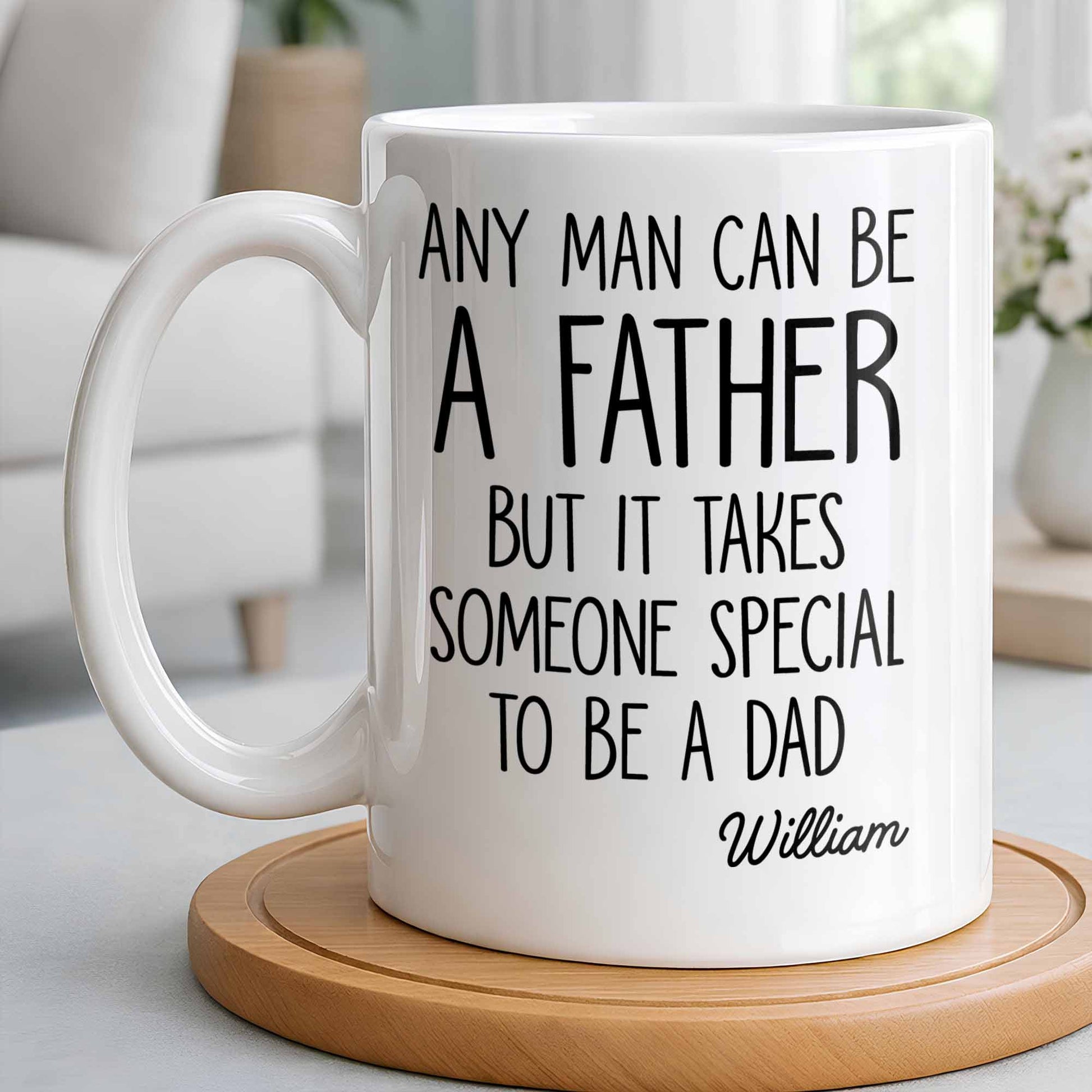 Any Man Can Be A Father But It Takes Someone Special To Be A Dad
