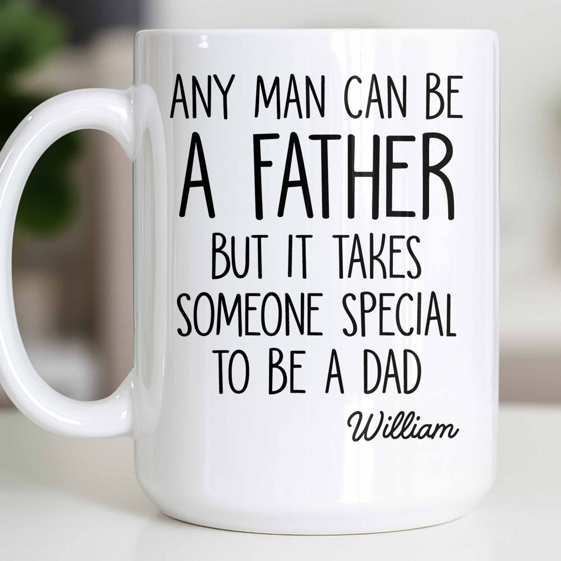 Any Man Can Be A Father But It Takes Someone Special To Be A Dad