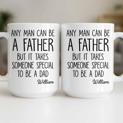 Any Man Can Be A Father But It Takes Someone Special To Be A Dad
