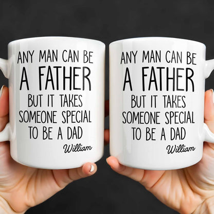 Any Man Can Be A Father But It Takes Someone Special To Be A Dad