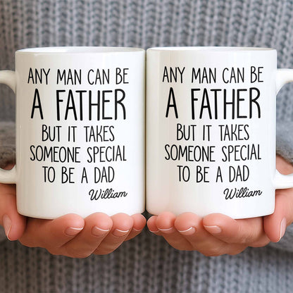 Any Man Can Be A Father But It Takes Someone Special To Be A Dad