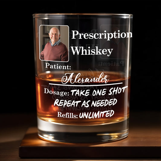 Prescription Whiskey Take One Shot Repeat As Needed