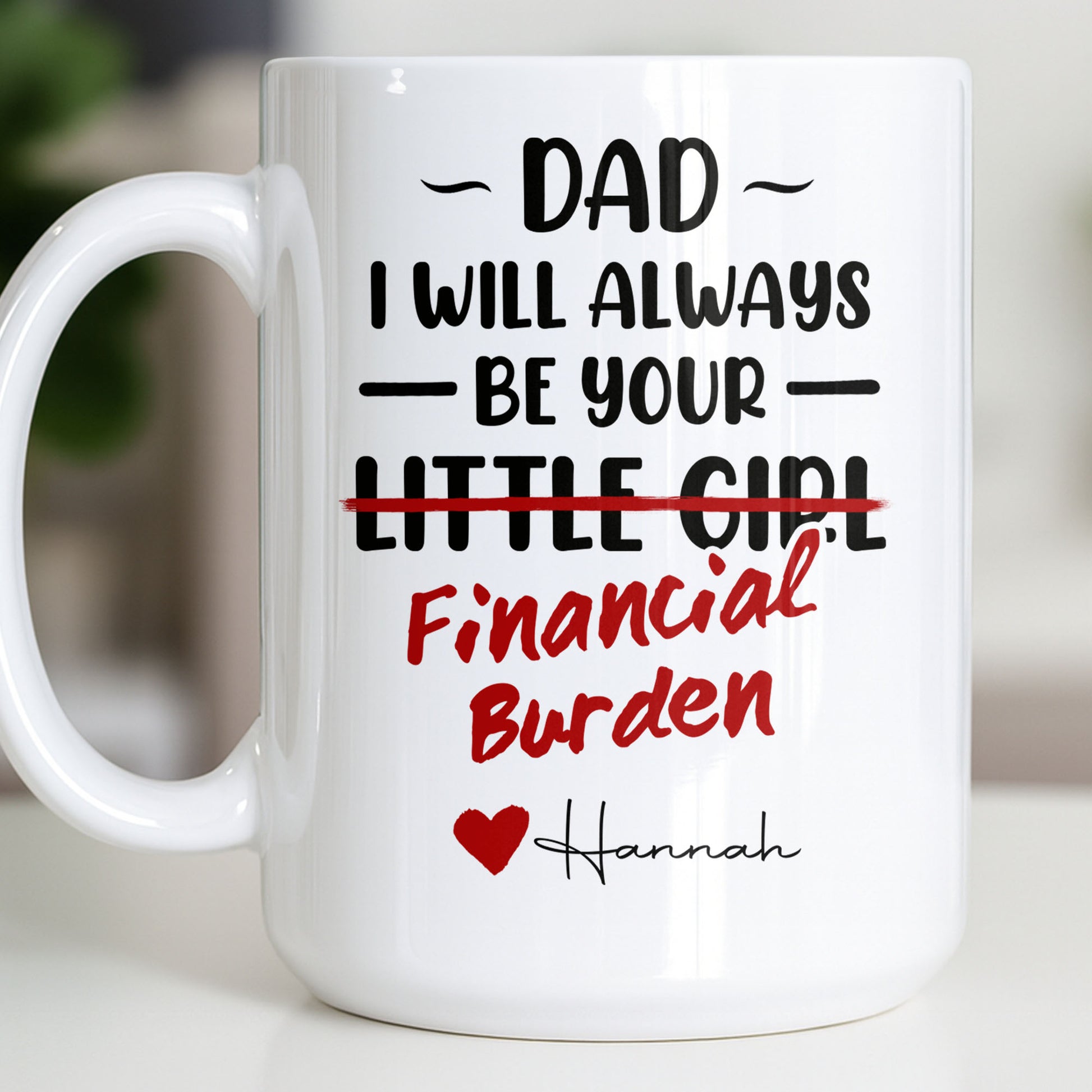 Dad I Will Always Be Your Financial Burden Heart Design