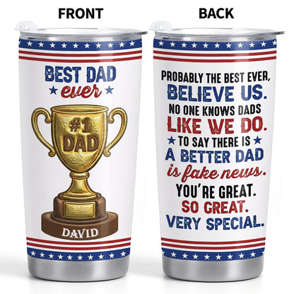 Best Dad Ever Gold Trophy With Funny Believe Us Message - Personalized Custom Stainless Steel Tumbler 20oz 30oz - DAD367_TB