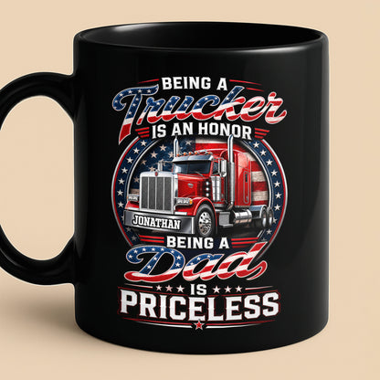 Being A Trucker Is An Honor Being A Dad Is Priceless Semi Truck - Personalized Custom Black Mug - DAD529_BMUG