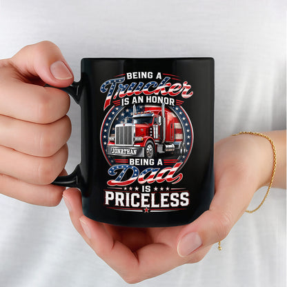 Being A Trucker Is An Honor Being A Dad Is Priceless Semi Truck - Personalized Custom Black Mug - DAD529_BMUG