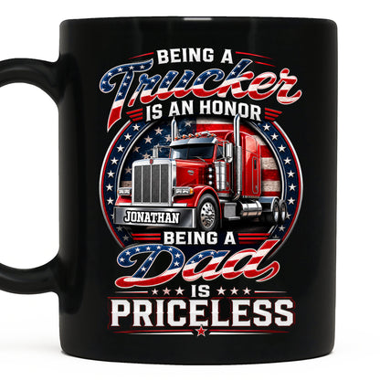 Being A Trucker Is An Honor Being A Dad Is Priceless Semi Truck - Personalized Custom Black Mug - DAD529_BMUG