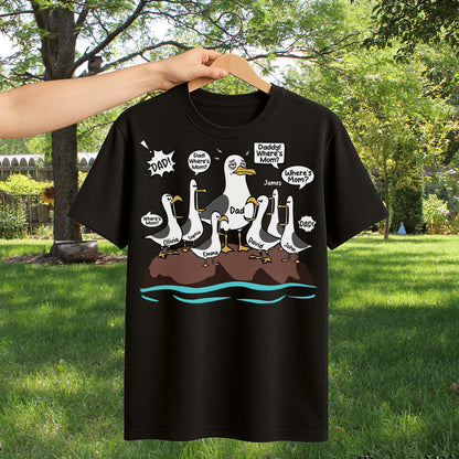 Dad Where Is Mom Funny Seagulls And Custom Members - Personalized Custom Unisex T-shirt, Hoodie - DAD725_BBAS