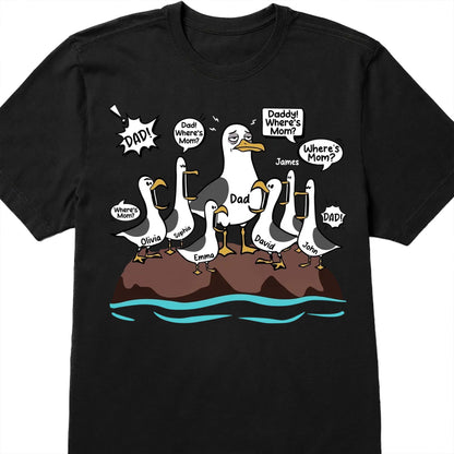 Dad Where Is Mom Funny Seagulls And Custom Members - Personalized Custom Unisex T-shirt, Hoodie - DAD725_BBAS