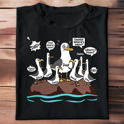 Dad Where Is Mom Funny Seagulls And Custom Members - Personalized Custom Unisex T-shirt, Hoodie - DAD725_BBAS