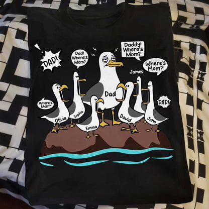 Dad Where Is Mom Funny Seagulls And Custom Members - Personalized Custom Unisex T-shirt, Hoodie - DAD725_BBAS
