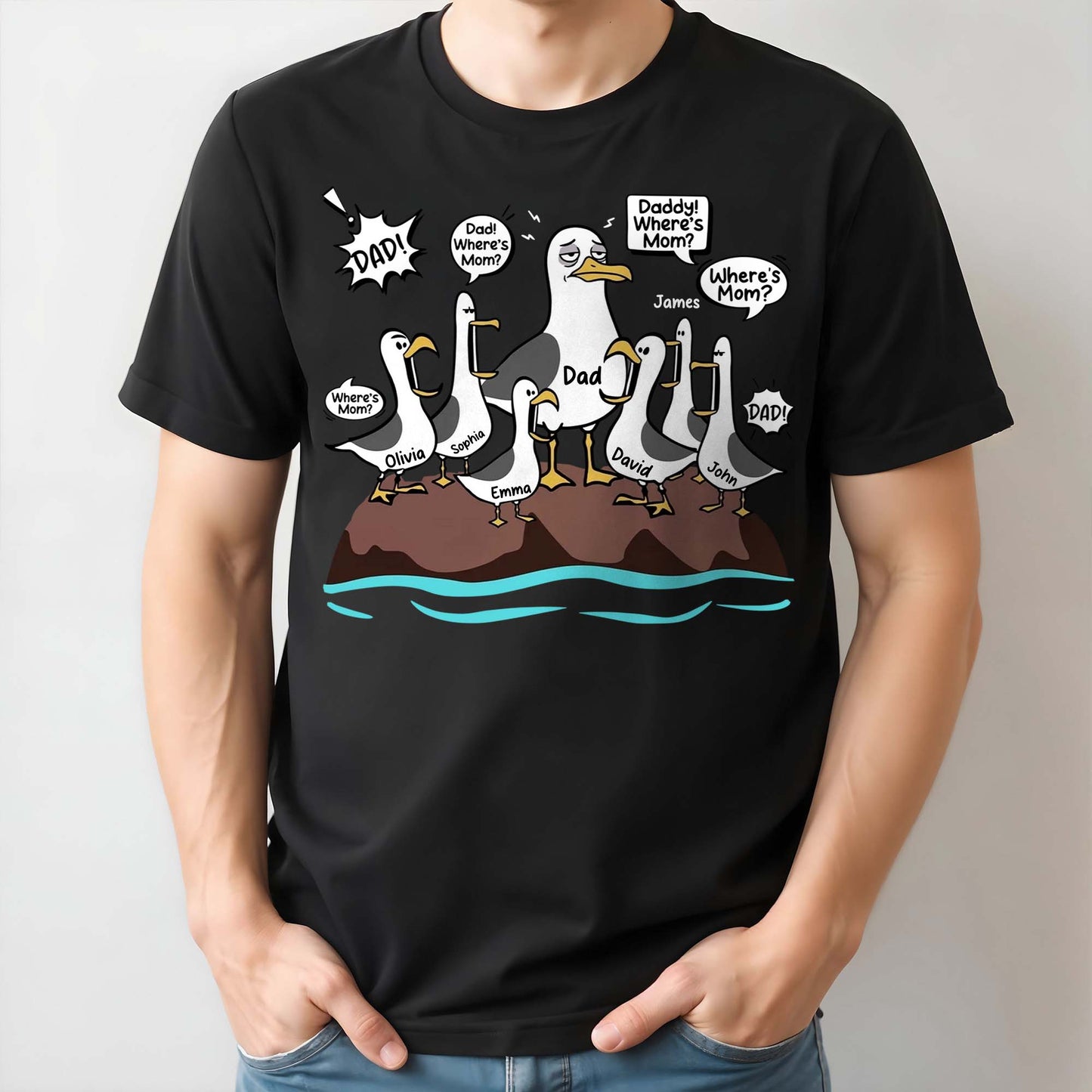 Dad Where Is Mom Funny Seagulls And Custom Members - Personalized Custom Unisex T-shirt, Hoodie - DAD725_BBAS
