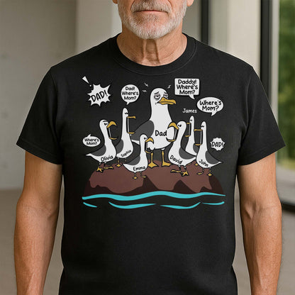 Dad Where Is Mom Funny Seagulls And Custom Members - Personalized Custom Unisex T-shirt, Hoodie - DAD725_BBAS