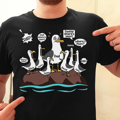 Dad Where Is Mom Funny Seagulls And Custom Members - Personalized Custom Unisex T-shirt, Hoodie - DAD725_BBAS