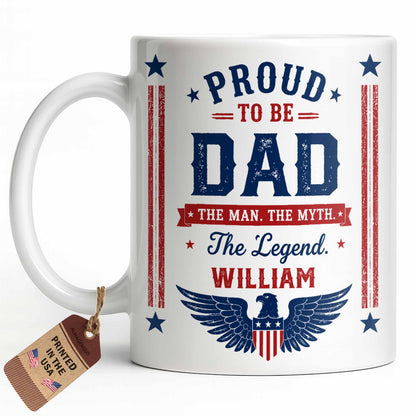 Proud To Be Dad The Man The Myth The Legend Patriotic Eagle - Personalized Custom Coffee Mug - DAD734_MG