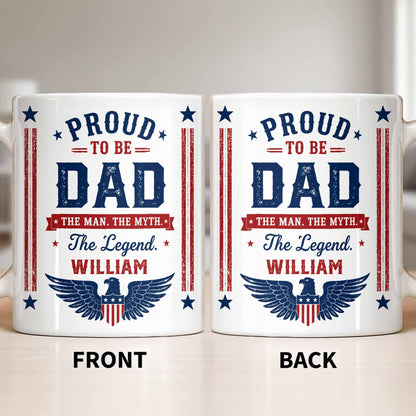 Proud To Be Dad The Man The Myth The Legend Patriotic Eagle - Personalized Custom Coffee Mug - DAD734_MG