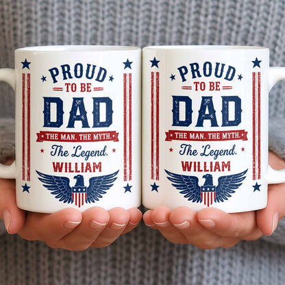 Proud To Be Dad The Man The Myth The Legend Patriotic Eagle - Personalized Custom Coffee Mug - DAD734_MG