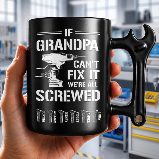 If Grandpa Can't Fix It We're All Screwed With Wrench Handle And Drill - Personalized Coffee Mug With Wrench Spanner Handle - DAD769_WREMU