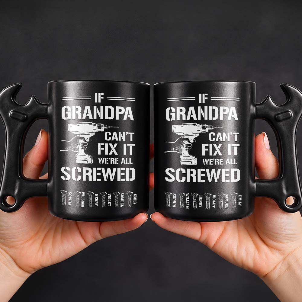 If Grandpa Can't Fix It We're All Screwed With Wrench Handle And Drill - Personalized Coffee Mug With Wrench Spanner Handle - DAD769_WREMU