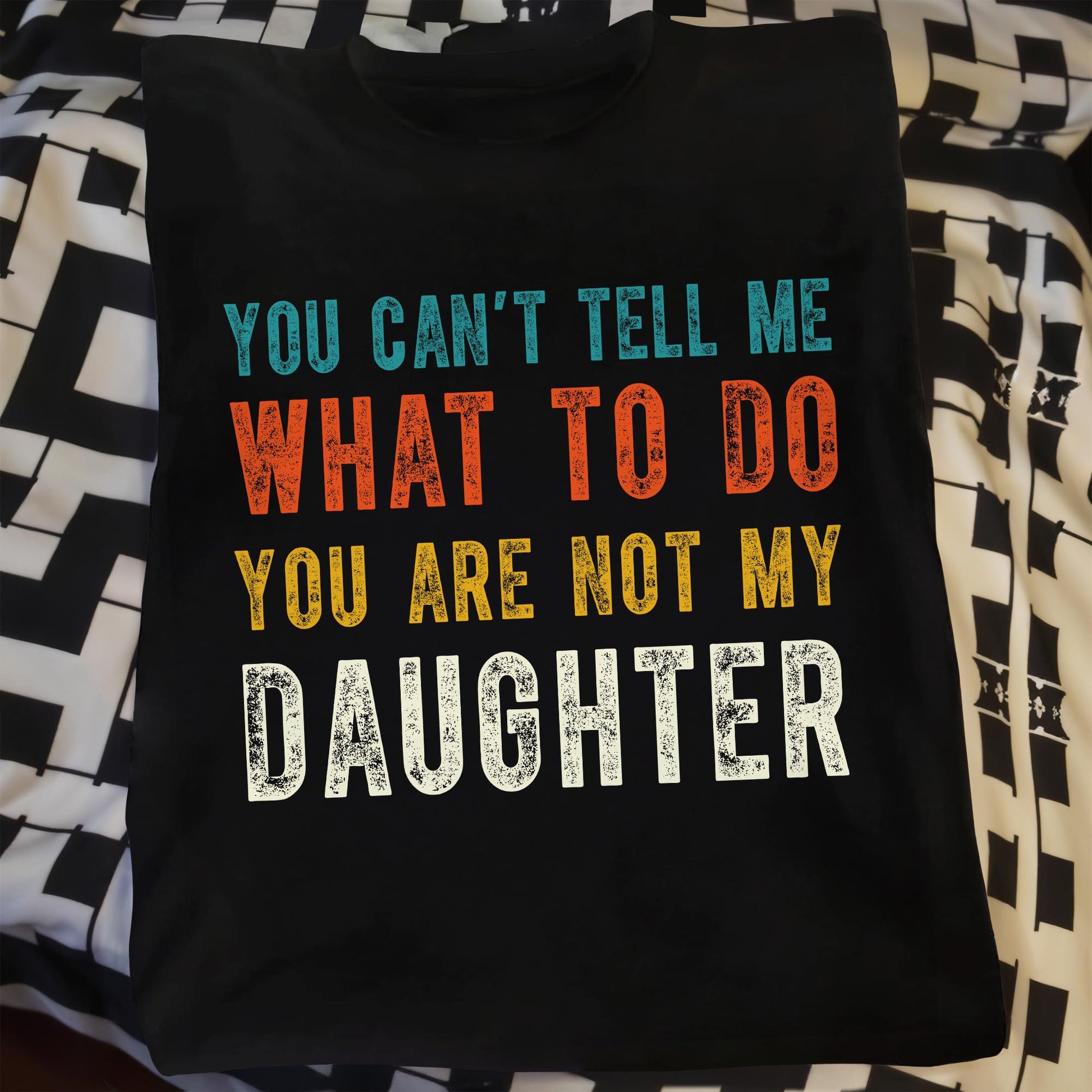 You Can't Tell Me What To Do, You Are Not My Daughter