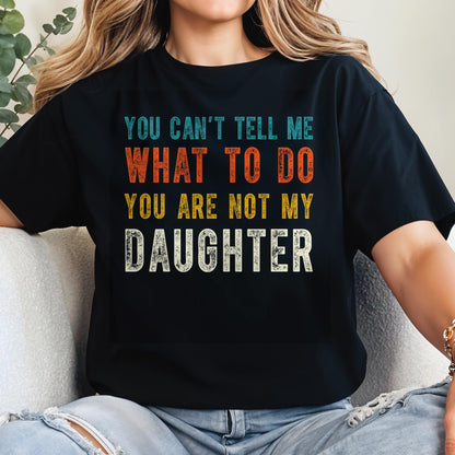 You Can't Tell Me What To Do, You Are Not My Daughter