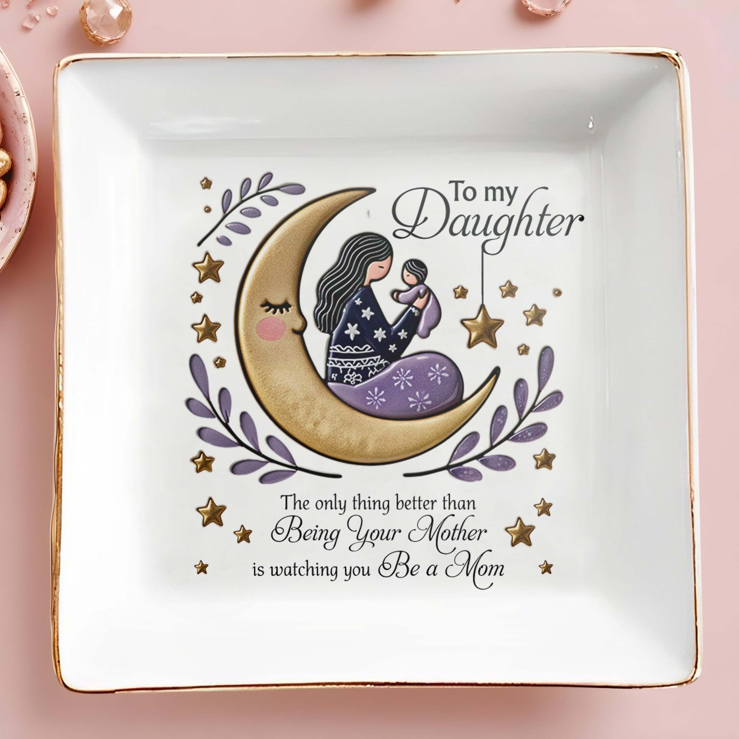 Being Your Mother To Watching You Be a Mom - Personalized Custom Jewelry Dish - DAU054_SCRD