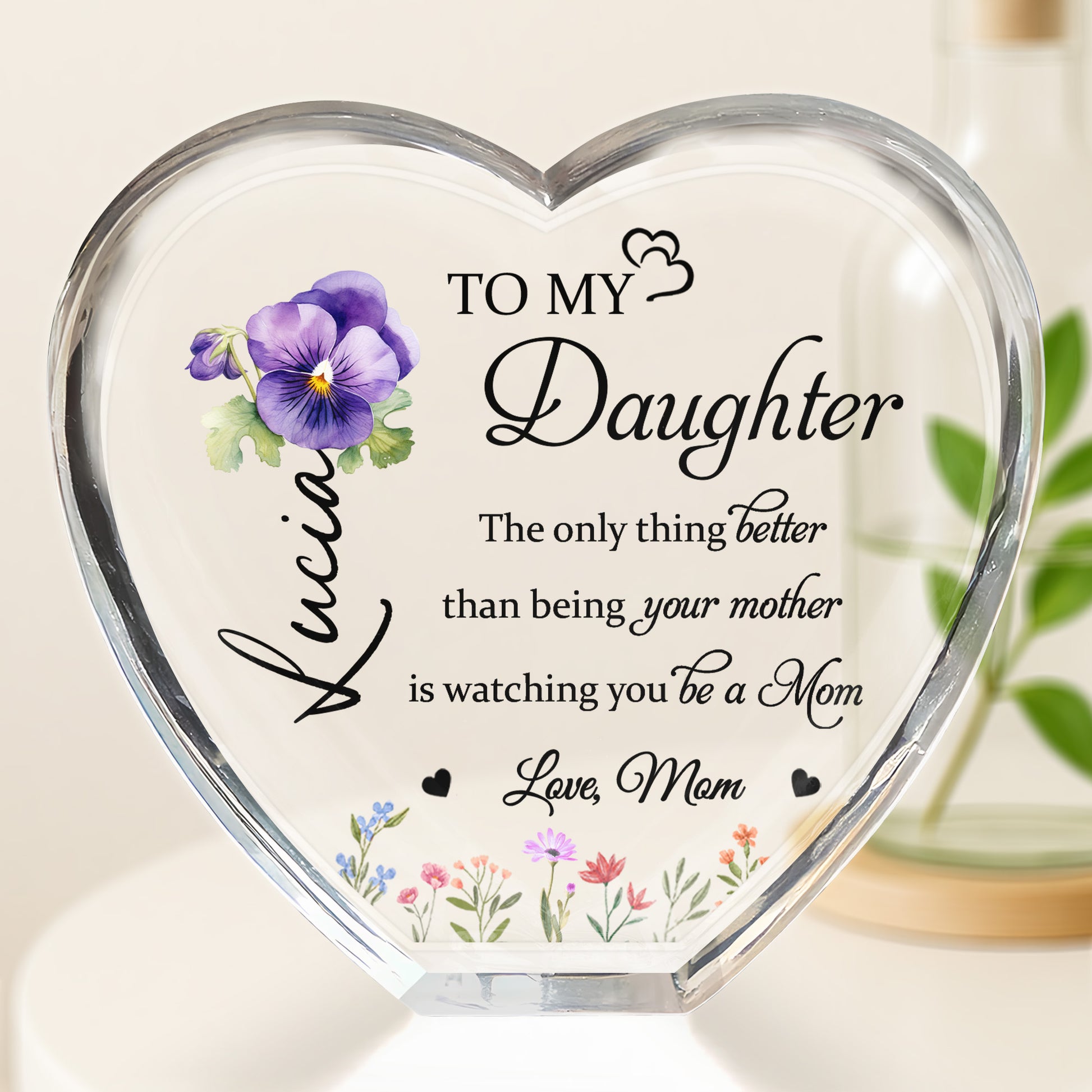 To My Daughter, The only thing better than being your mother, Pansy Flower and Wildflowers