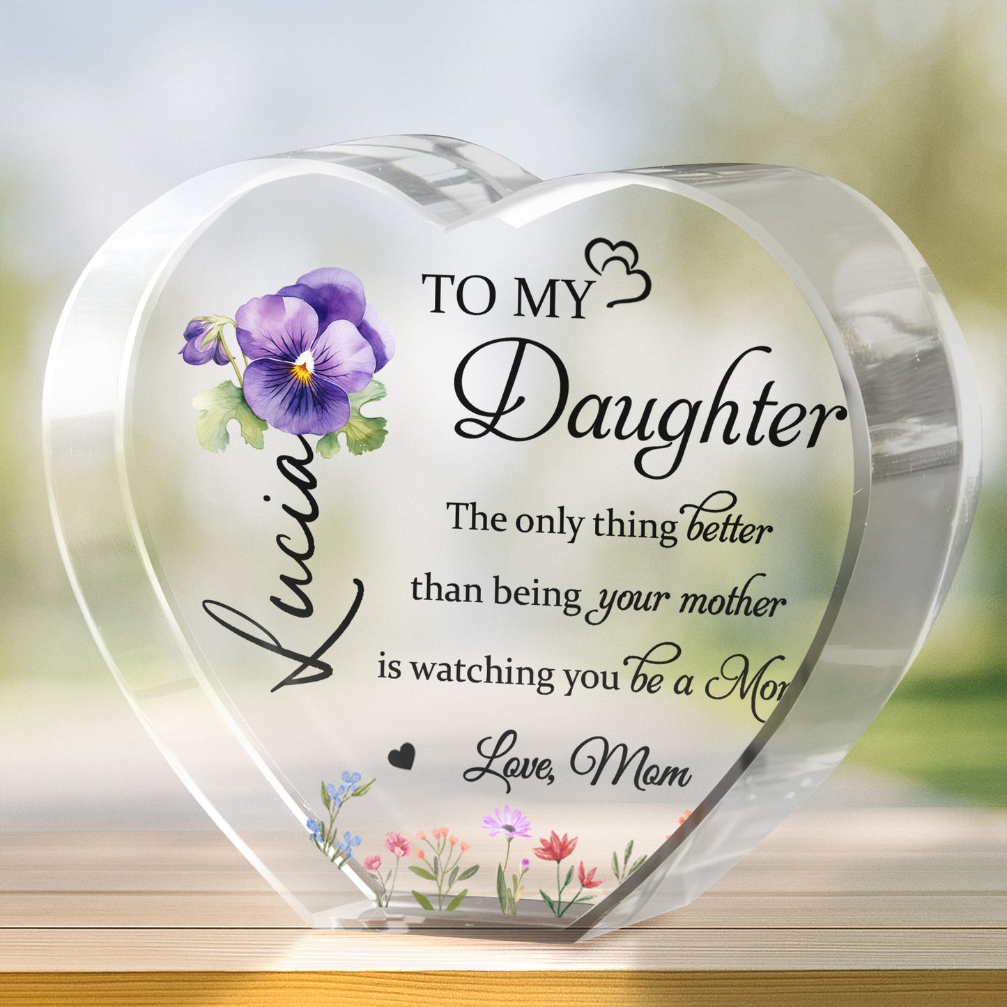 To My Daughter, The only thing better than being your mother, Pansy Flower and Wildflowers