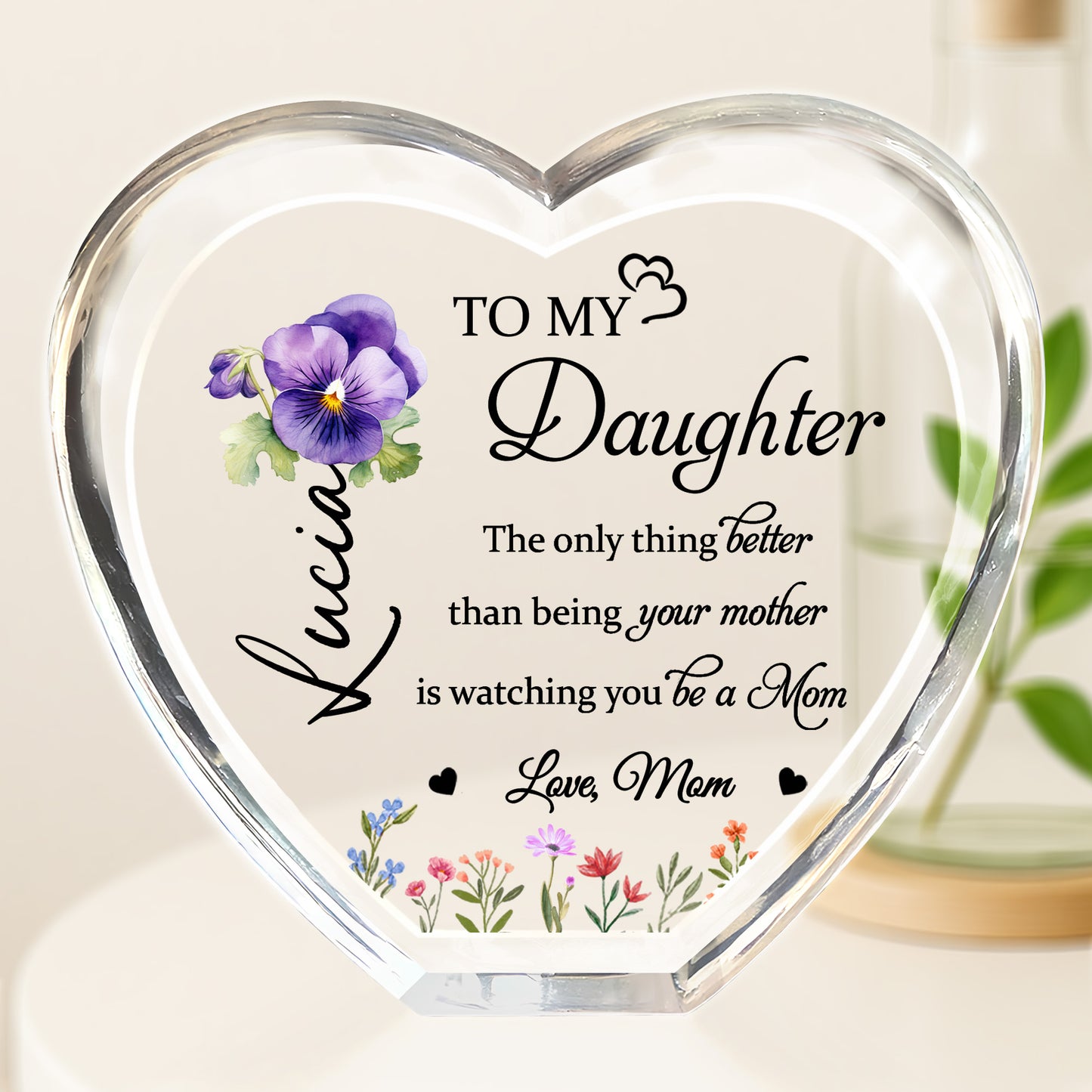To My Daughter, The only thing better than being your mother, Pansy Flower and Wildflowers